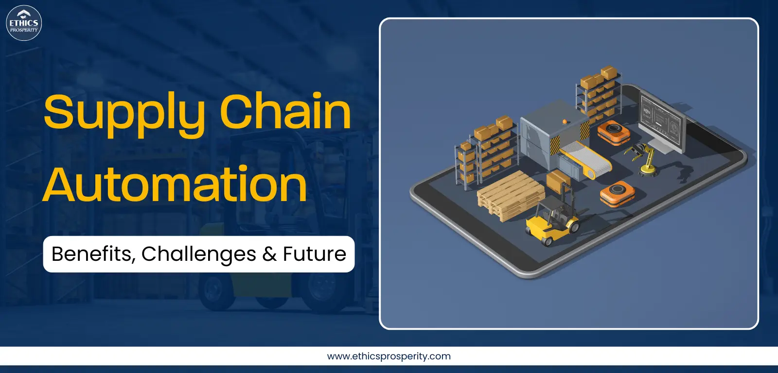Supply chain automation transforming global logistics – benefits, challenges, and future trends | Ethics Prosperity