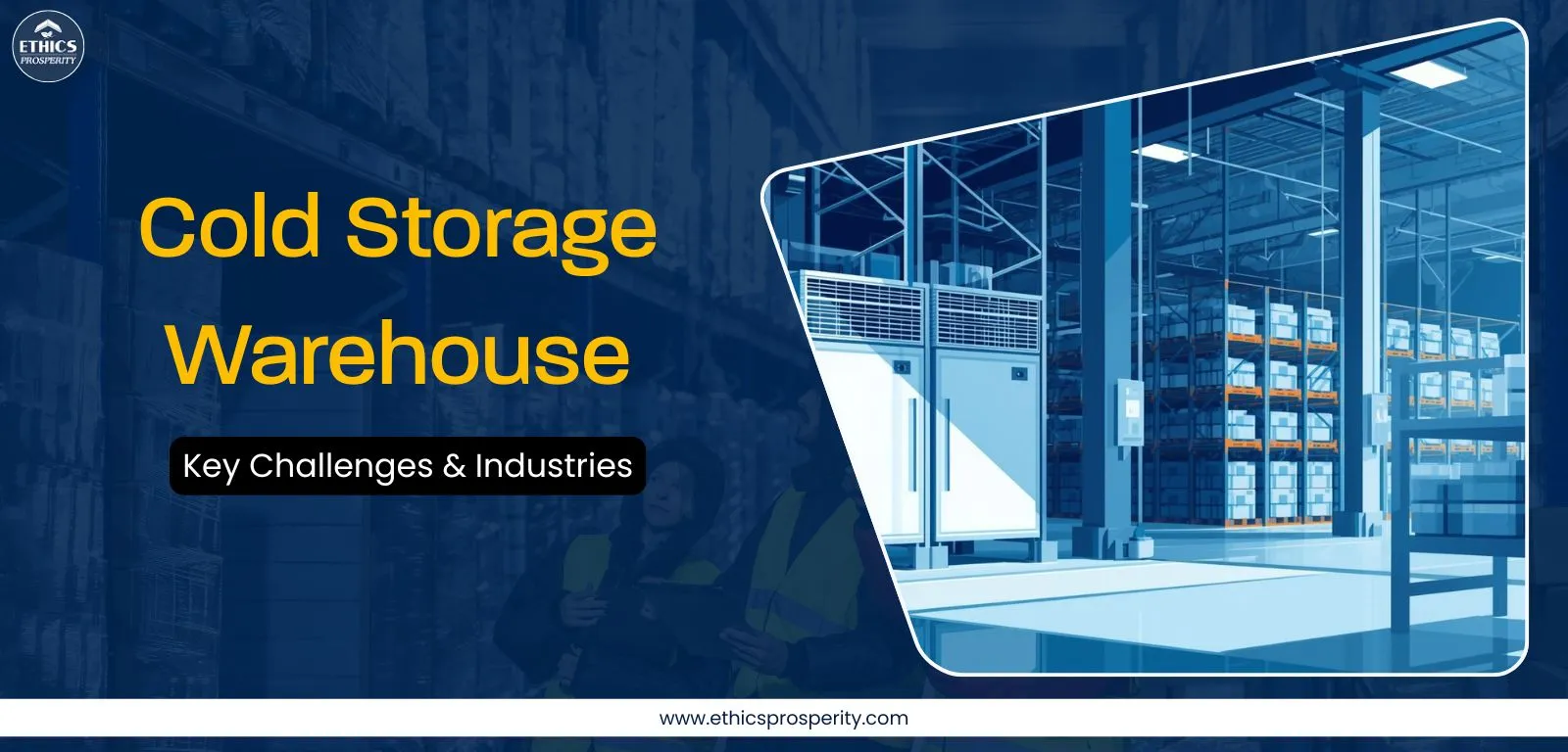 Cold storage warehouse challenges and key industries requiring temperature-controlled storage